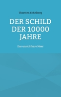 Der Schild der 10000 Jahre: Das unsichtbare Meer (German Edition) 3819274375 Book Cover