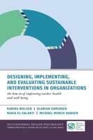 Designing, Implementing, and Evaluating Sustainable Interventions in Organizations: The How-To of Improving Worker Health and Well-being (Occupational ... in Worker Health Safety and Well Being) 019779159X Book Cover