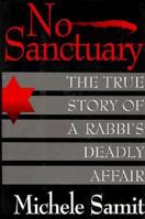 No Sanctuary: The True Story of a Rabbi's Deadly Affair 1559721820 Book Cover