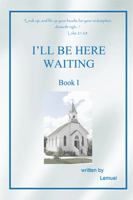 I'll Be Here Waiting: Book I 1514456346 Book Cover