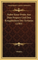 Nebst Einer Probe Aus Dem Properz Und Den Kriegsliedern Des Tyrtaeus (1783) 1166307131 Book Cover