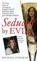 Seduced by Evil: The True Story of a Gorgeous Stripper-Turned-Suburban-Mom, Her Secret Past, and a Ruthless Murder 031238176X Book Cover