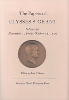 The Papers of Ulysses S. Grant, Volume 20: November 1, 1869 - October 31, 1870 0809319659 Book Cover