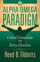 Alpha Omega Paradigm: Critical Connections for Every Christian 1943361266 Book Cover