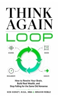 Think Again Loop: How to Rewire Your Brain, Build Real Wealth, and Stop Falling for the Same Old Nonsense 1966703392 Book Cover