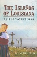 The Islenos of Louisiana: On the Water's Edge 160949024X Book Cover