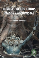 El Museo de los brujos, magos y alquimistas: La antología ilustrada más completa sobre el tema 1989586554 Book Cover