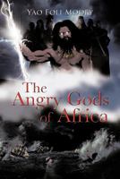 The Angry Gods of Africa 1466967269 Book Cover