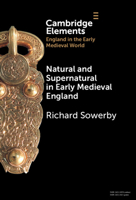 Natural and Supernatural in Early Medieval England (Elements in England in the Early Medieval World) 1009619128 Book Cover