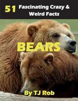 Bears: 51 Fascinating, Crazy & Weird Facts (Age 6 and above) (Amazing, Crazy & Weird Animal Facts,#1) 1988695368 Book Cover