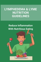 Lymphedema & Lyme Nutrition Guidelines: Reduce Inflammation With Nutritious Eating: Lymphoedema Management B092C69SQV Book Cover