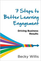 7 Steps to Better Learning Engagement: Driving Business Results 1960231774 Book Cover