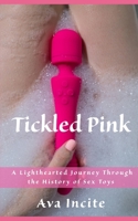 Tickled Pink: A Lighthearted Journey Through the History of Sex Toys B0C5KFTHS8 Book Cover