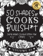 50 Shades of Cooks Bullsh*t: Swear Word Coloring Book For Cooks: Funny gag gift for Cooks w/ humorous cusses & snarky sayings Cooks want to say at B08SWN519N Book Cover