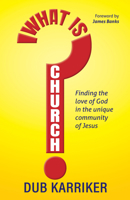 What Is Church?: Finding the Love of God in the Unique Community of Jesus 1636982190 Book Cover