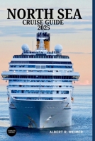 NORTH SEA CRUISE GUIDE 2025: Discover the Rich History, Stunning Landscapes, and Vibrant Cultures of Northern Europe's Coastal Treasures B0F8488TQP Book Cover