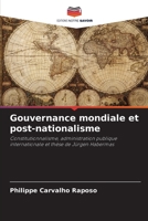 Gouvernance mondiale et post-nationalisme: Constitutionnalisme, administration publique internationale et thèse de Jürgen Habermas (French Edition) 6207829247 Book Cover