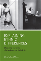 Explaining Ethnic Differences: Changing Patterns of Disadvantage in Britain 1861344678 Book Cover