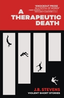A Therapeutic Death: Violent Short Stories 1956957049 Book Cover