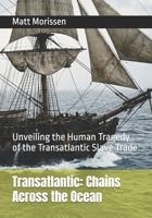Transatlantic: Chains Across the Ocean: Unveiling the Human Tragedy of the Transatlantic Slave Trade B0GZW733F1 Book Cover