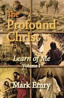 The Profound Christ: Learn of Me 1479243108 Book Cover