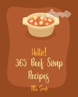 Hello! 365 Beef Soup Recipes: Best Beef Soup Cookbook Ever For Beginners [Book 1] B085KR3Z9W Book Cover