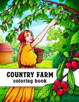 Country Farm Coloring Book: An Adult Coloring Book of Charming Countryside Designs for Creativity, Stress Relief, and Relaxation B08XZTYKR2 Book Cover