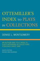 Ottemiller's Index to Plays in Collections: An Author and Title Index to Plays Appearing in Collections Published since 1900 0810877201 Book Cover