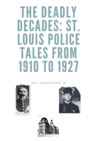 The Deadly Decades: St. Louis Police Tales from 1910 to 1927 B09MJ31CSR Book Cover