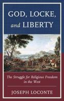 God, Locke, and Liberty: The Struggle for Religious Freedom in the West 0739186892 Book Cover