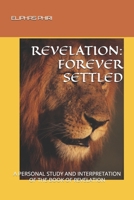 Revelation: Forever Settled: A Personal Study and Interpretation of the Book of Revelation 1671563735 Book Cover