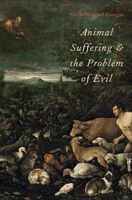 Animal Suffering and the Problem of Evil 0199931844 Book Cover