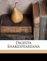 Digest Shakespeareanae: Being a Topical Index of Printed Matter (Other Than Literary or Esthetic Commentary or Criticism) Relating to William Shakespeare, or the Shakespearean Plays and Poems Printed  0548758921 Book Cover