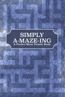 Simply A-Maze-Ing: A Pocket Maze Puzzle Book B0882LC15F Book Cover