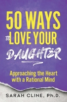 50 Ways to Love Your Daughter: Approaching the Heart With a Rational Mind 1937209261 Book Cover