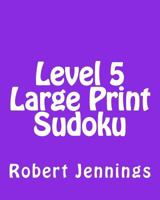 Level 5 Large Print Sudoku: Fun, Large Grid Sudoku Puzzles 148206538X Book Cover