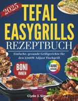 Tefal Easygrill Rezeptbuch: Einfache, gesunde Grillgerichte für den 2300W Adjust Tischgrill (German Edition) B0FFB2NBG1 Book Cover