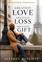 My Greatest Love, My Greatest Loss, My Greatest Gift B0HBC5FHK5 Book Cover