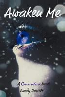 Awaken Me: A Connected Novel 1462038255 Book Cover