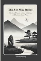 The Zen Way Stories: Timeless Wisdom to Ease Suffering and Cultivate Inner Peace B0F2GBJZHW Book Cover