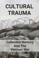 Cultural Trauma: Collective Memory And The Vietnam War: Why Was Ptsd So Common After The Vietnam War null Book Cover
