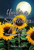 Under a Sunflower Moon: Cherokee Stories and Poems B0CL6XD4MD Book Cover