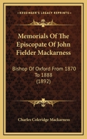 Memorials Of The Episcopate Of John Fielder Mackarness, D.d., Bishop Of Oxford From 1870 To 1888... 1377172287 Book Cover