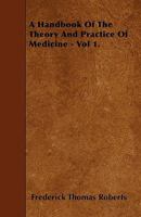 A Handbook of the Theory and Practice of Medicine - Vol 1. 1446022137 Book Cover