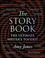 The Storybook: Plot, Character, Setting, Genre, Narrative, & Devices: The Ultimate Writer’s Toolkit 1907155287 Book Cover