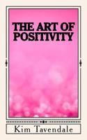 The Art of Positivity: A Practical Guide to Creating a Positive Mindset 154319611X Book Cover