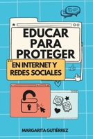 Educar para proteger: Guía práctica para un uso seguro y responsable de Internet y las redes sociales (IA + Educación: Serie práctica para docentes innovadores) (Spanish Edition) B0FTV35QHS Book Cover