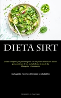 Dieta Sirt: Guida completa per perdere peso con un piano alimentare mirato per accelerare il tuo metabolismo in modo da dimagrire velocemente ... deliciosas y saludables) 1837875928 Book Cover