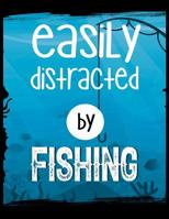 Easily Distracted By Fishing: 120 Pages, Soft Matte Cover, 8.5 x 11 1076573126 Book Cover