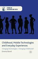 Childhood, Mobile Technologies and Everyday Experiences: Changing Technologies = Changing Childhoods? 1349450944 Book Cover
